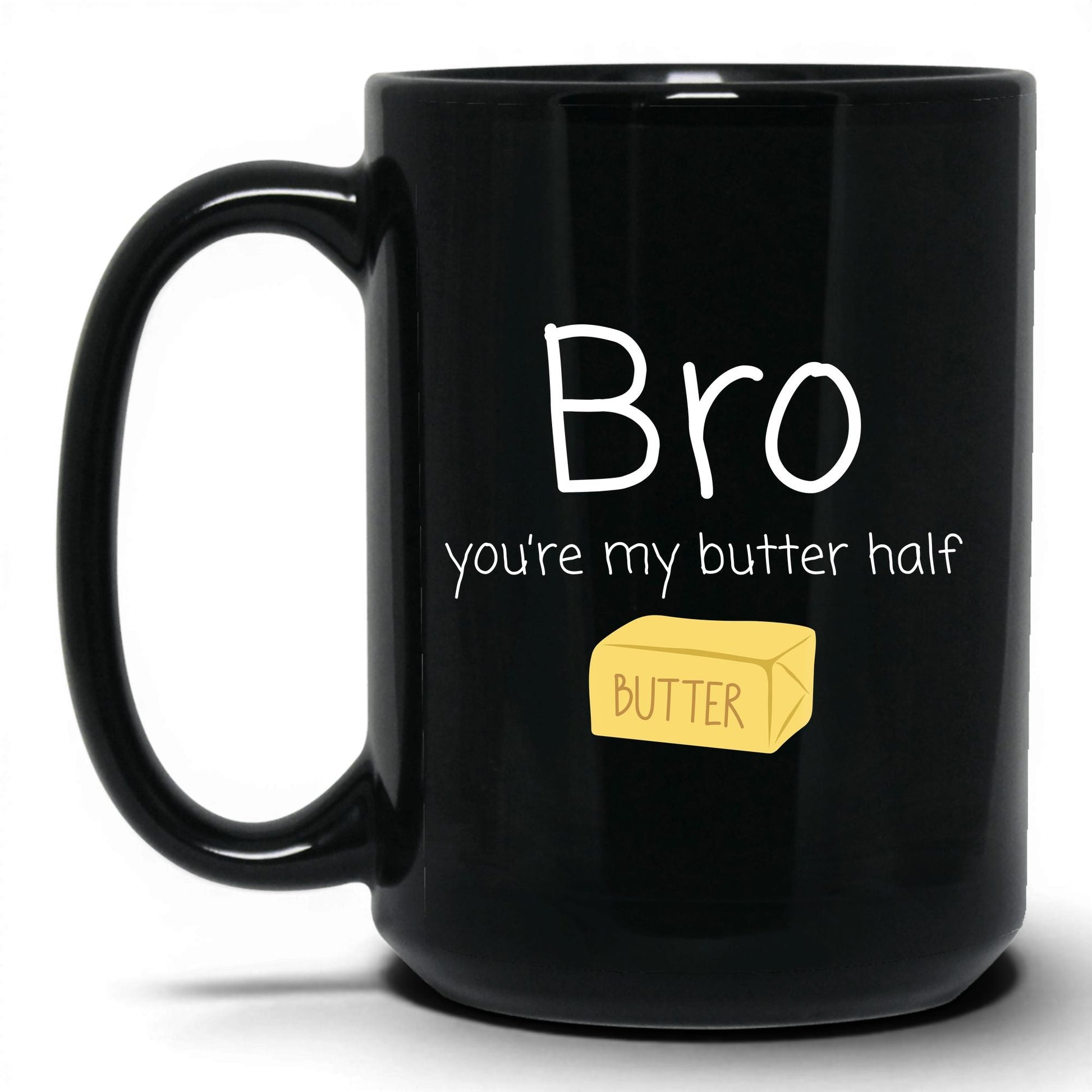Bro You're My Butter Half Mug – 15oz Black Mug