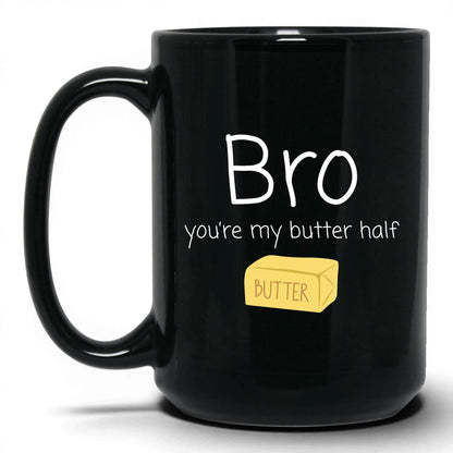 Bro You're My Butter Half Mug – 15oz Black Mug