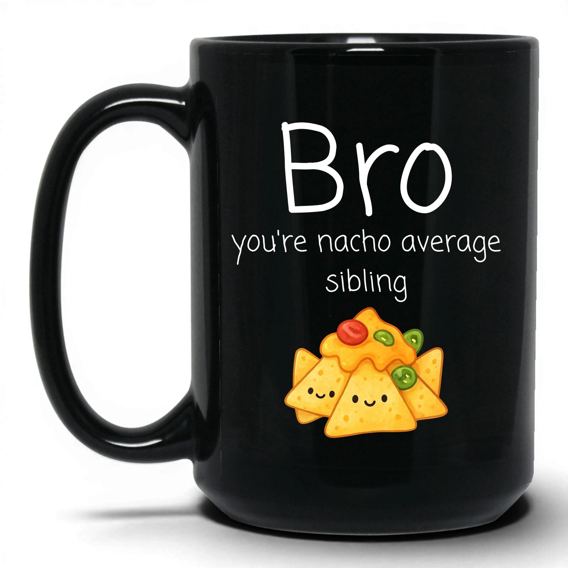 Bro You're Nacho Average Mug – 15oz Black Mug