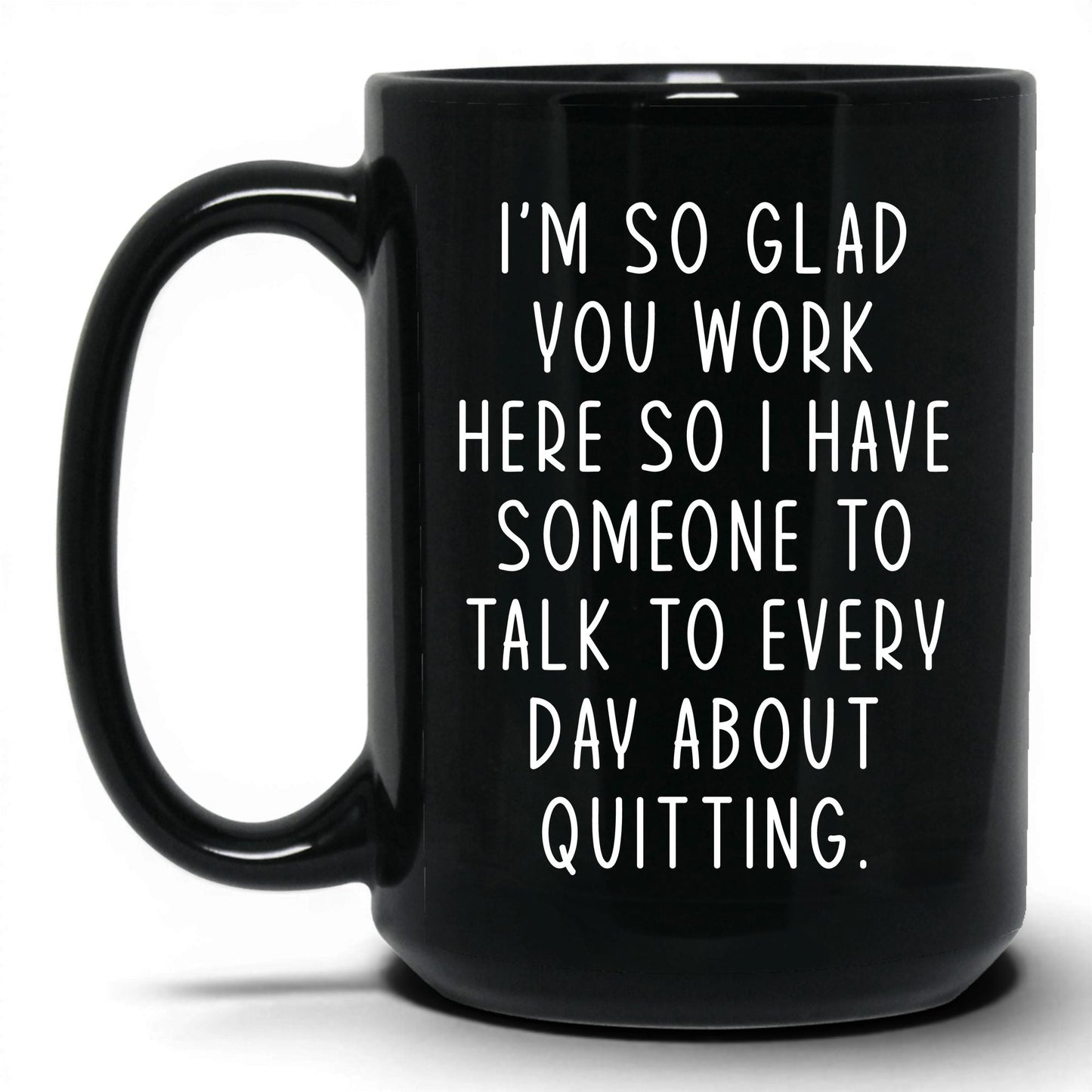 Someone to Talk to About Quitting Mug – 15oz Black Mug