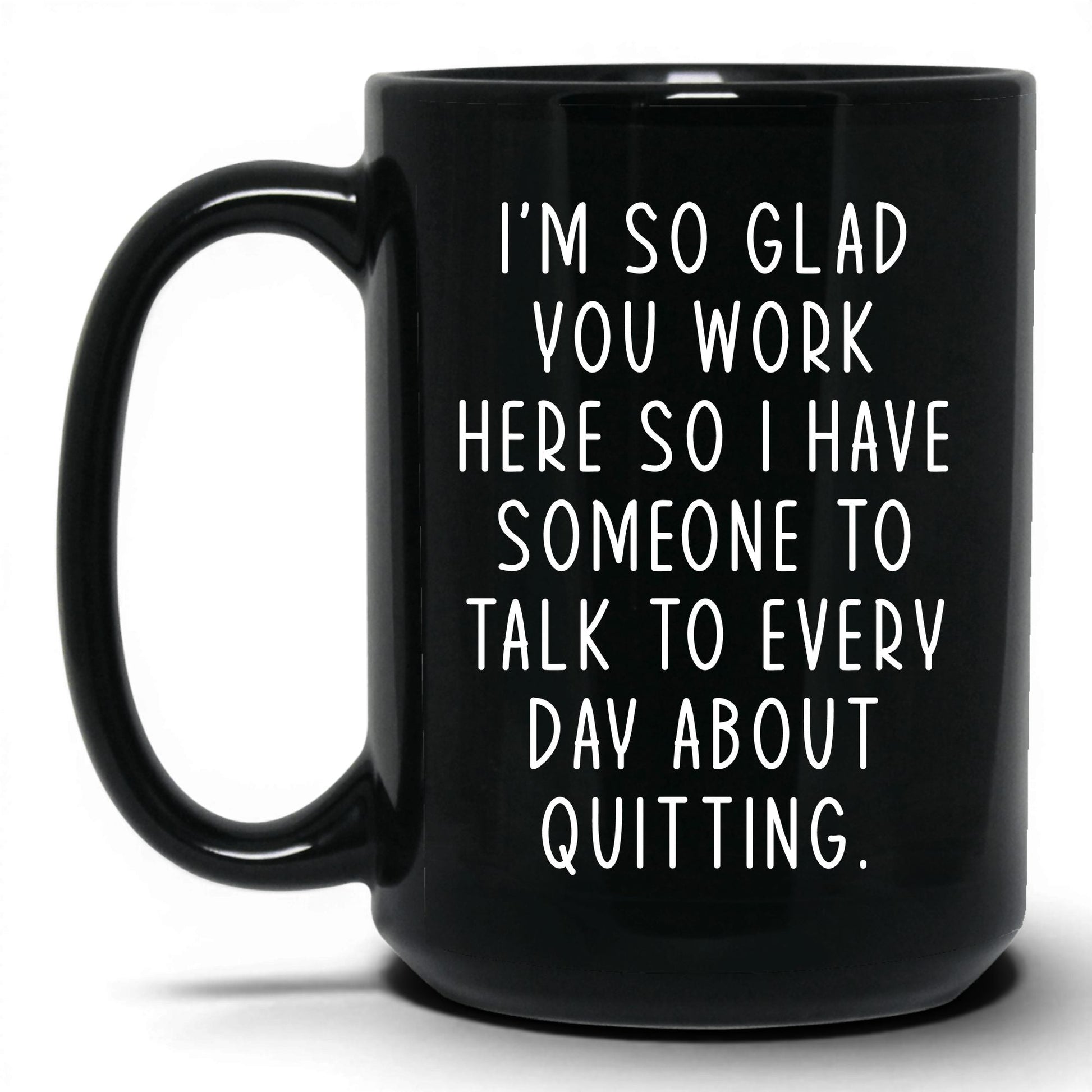 Someone to Talk to About Quitting Mug – 15oz Black Mug