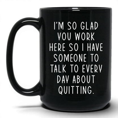 Someone to Talk to About Quitting Mug – 15oz Black Mug