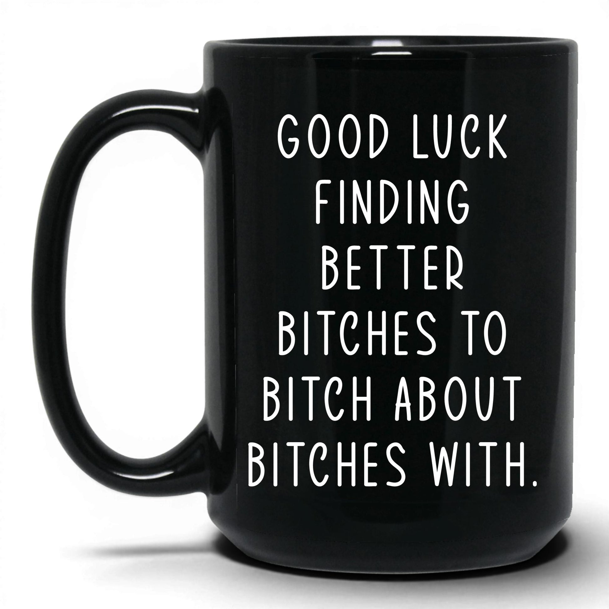 Better B*tches to B*tch With Mug – 15oz Black Mug