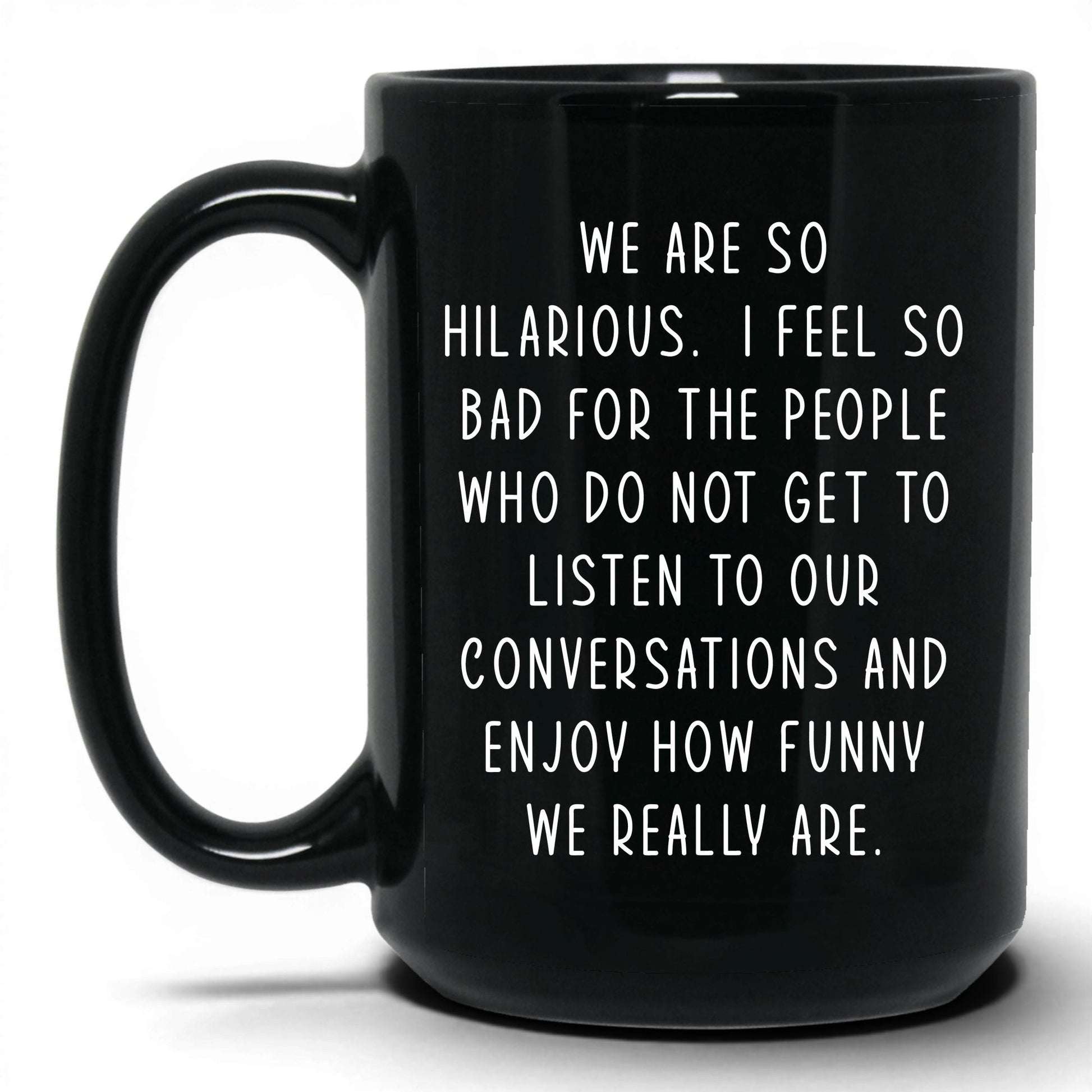 We're So Hilarious Mug – 15oz Black Mug
