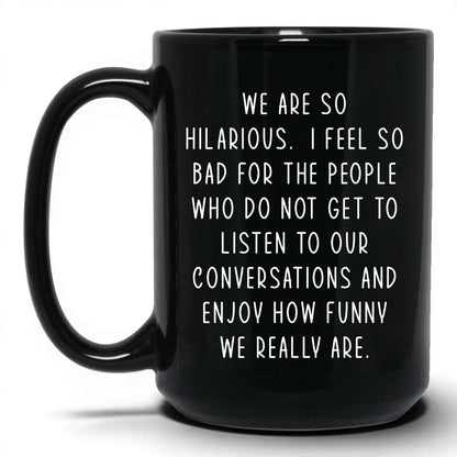 We're So Hilarious Mug – 15oz Black Mug