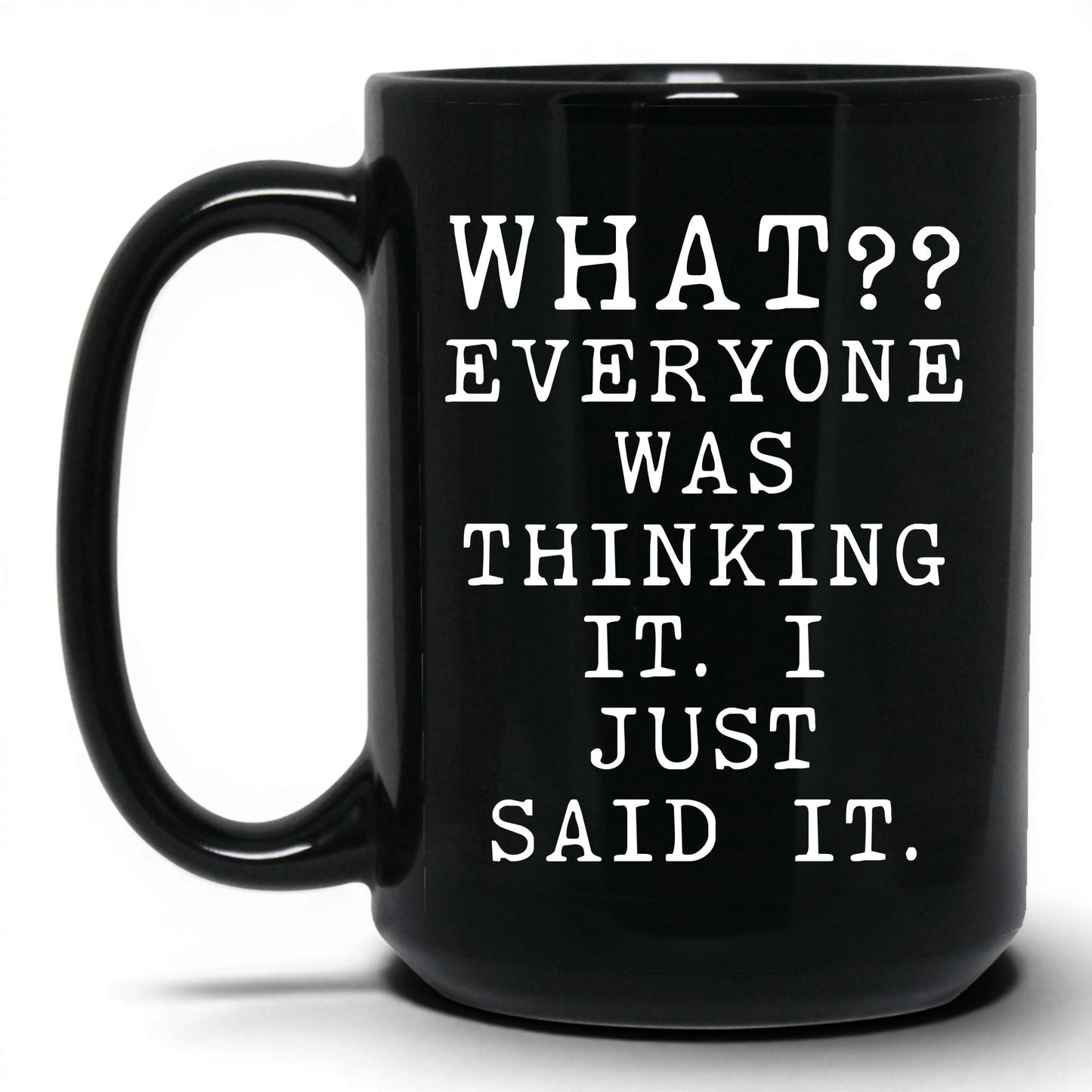 Everyone Was Thinking It Mug – 15oz Black Mug