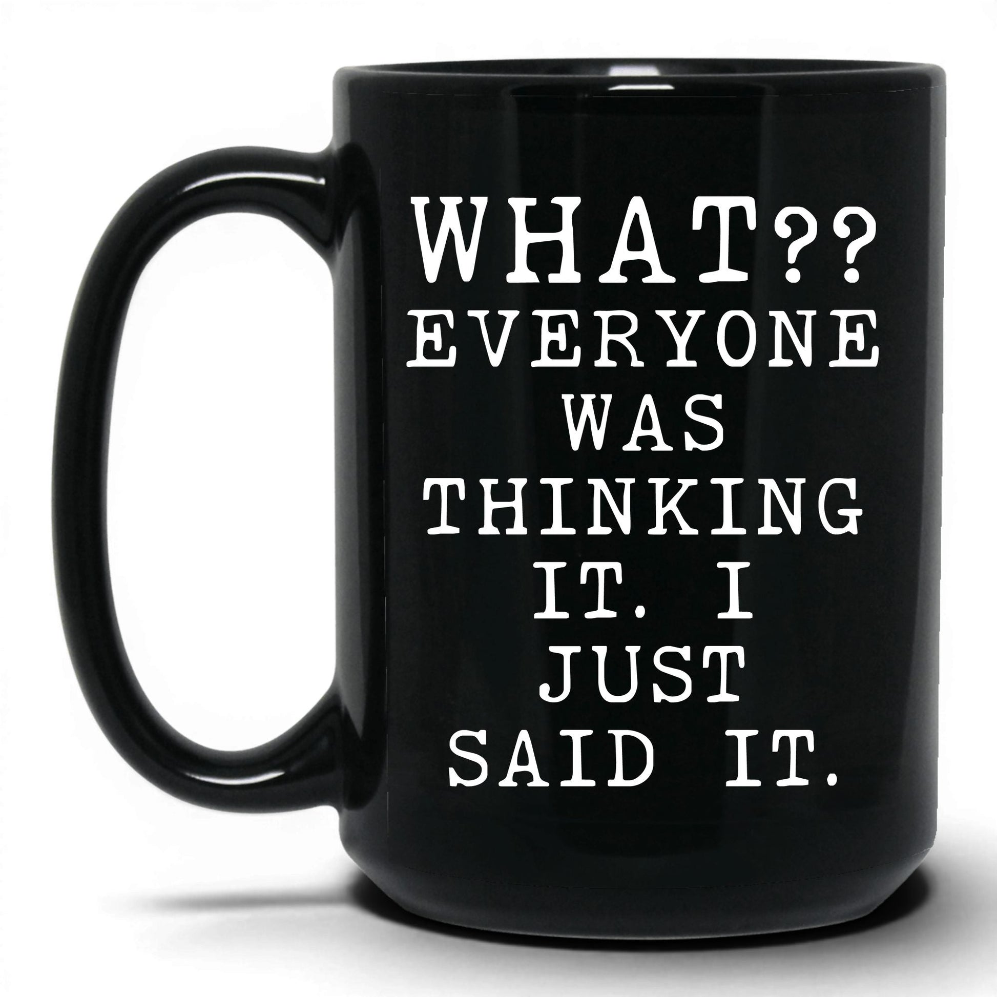 Everyone Was Thinking It Mug – 15oz Black Mug