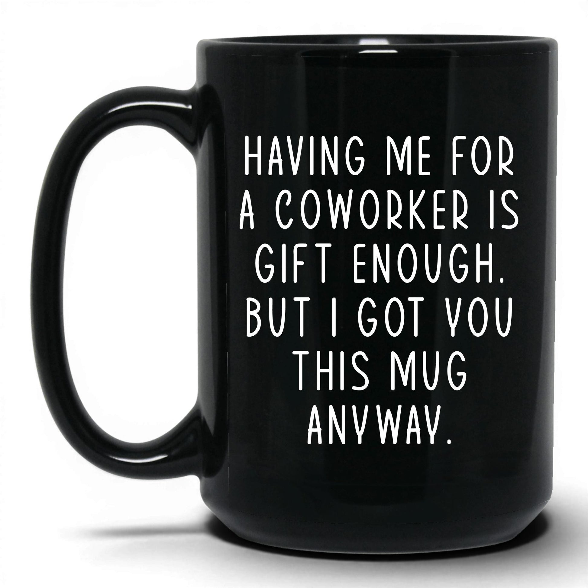 Having Me Is Gift Enough Mug – 15oz Black Mug