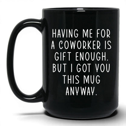 Having Me Is Gift Enough Mug – 15oz Black Mug