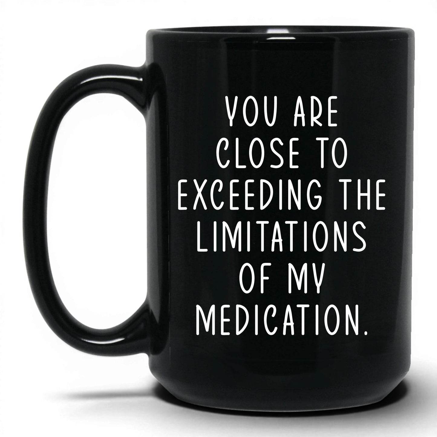 Exceeding My Medication Limits Mug – 15oz Black Mug