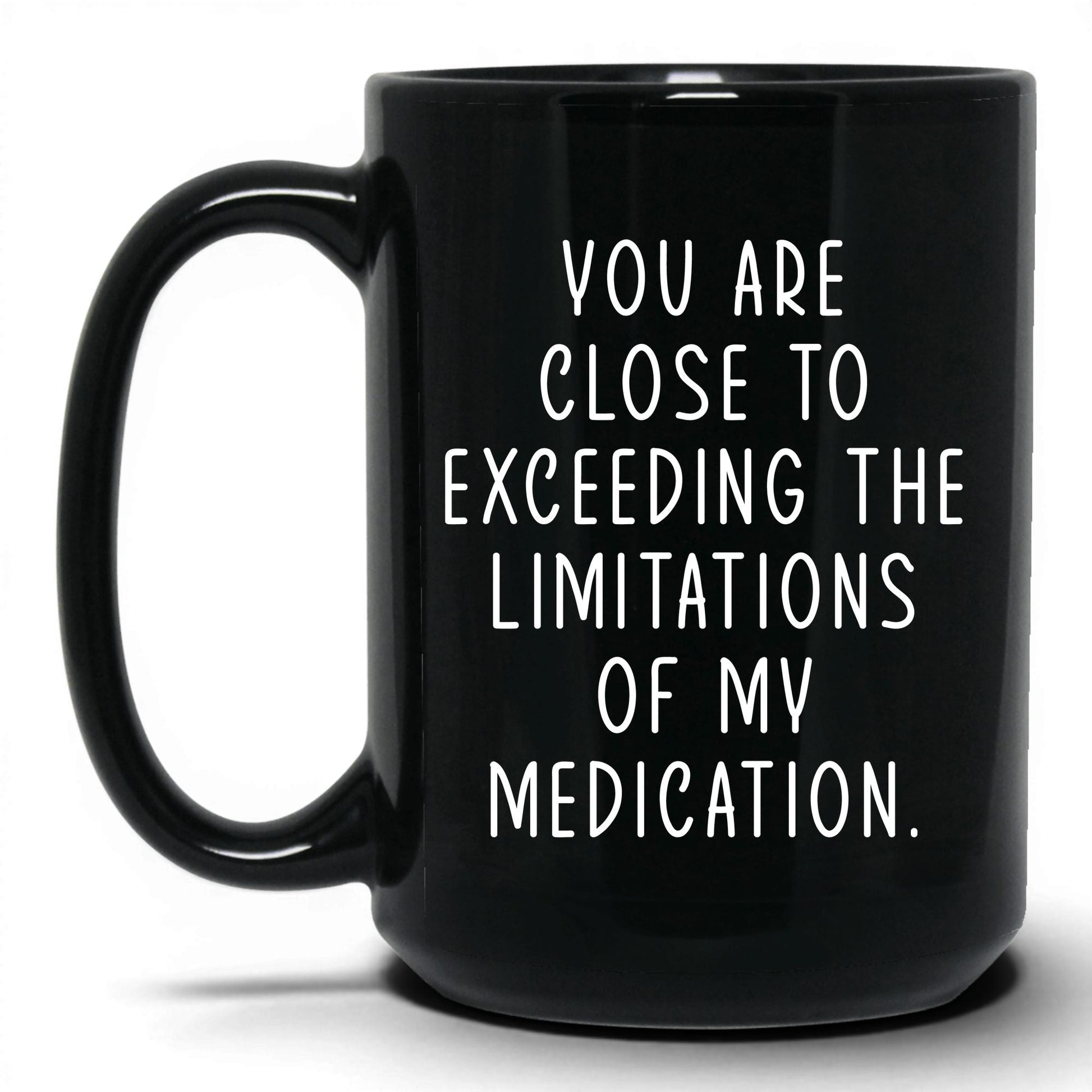 Exceeding My Medication Limits Mug – 15oz Black Mug