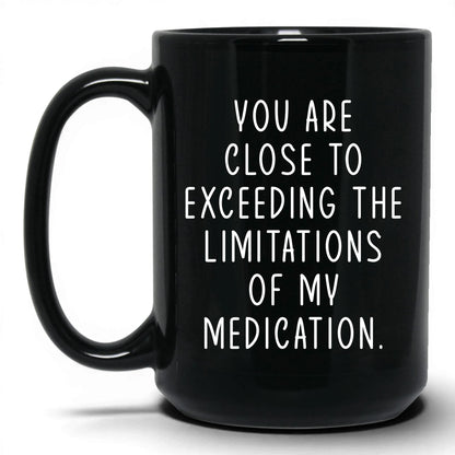 Exceeding My Medication Limits Mug – 15oz Black Mug