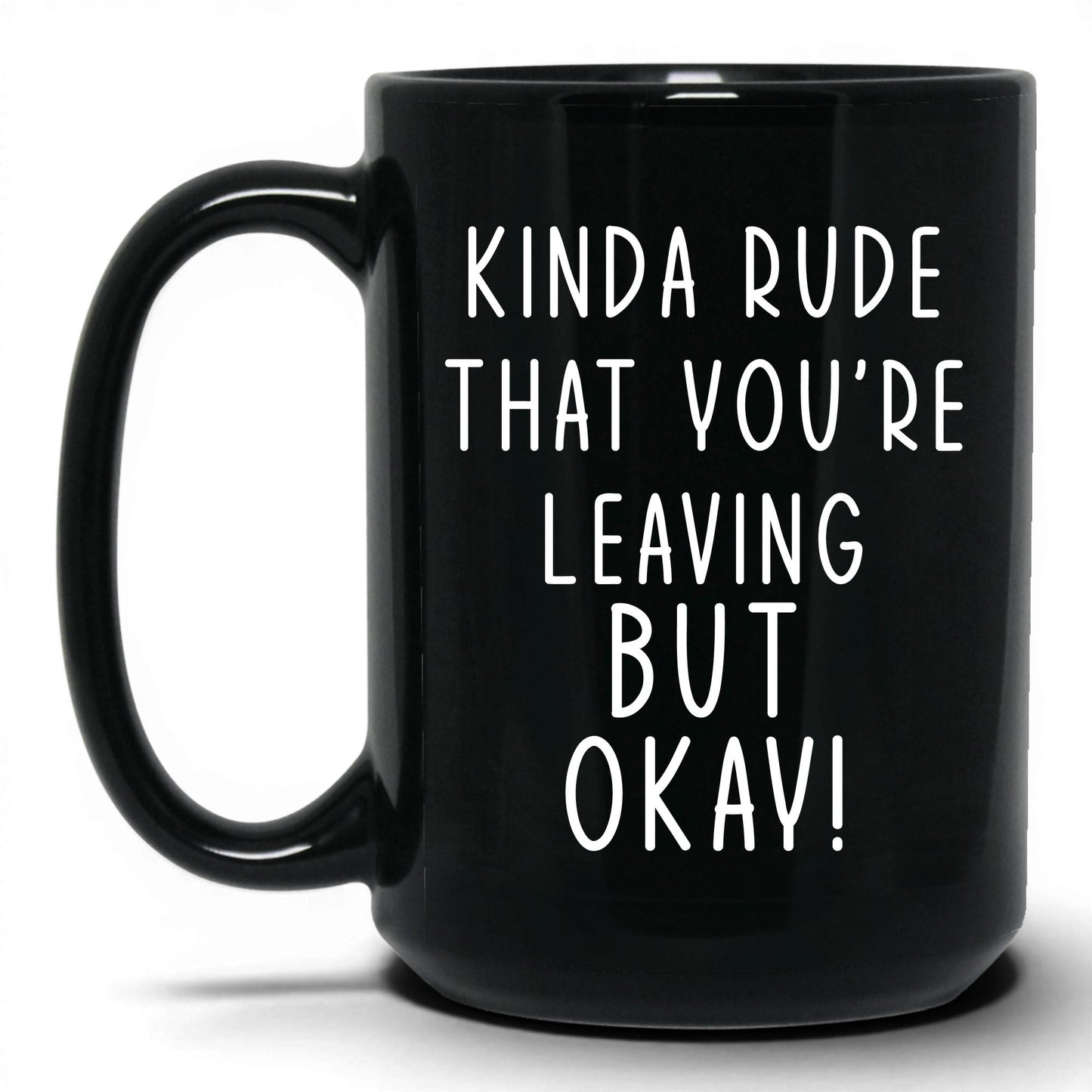 Kinda Rude That You're Leaving Mug – 15oz Black Mug