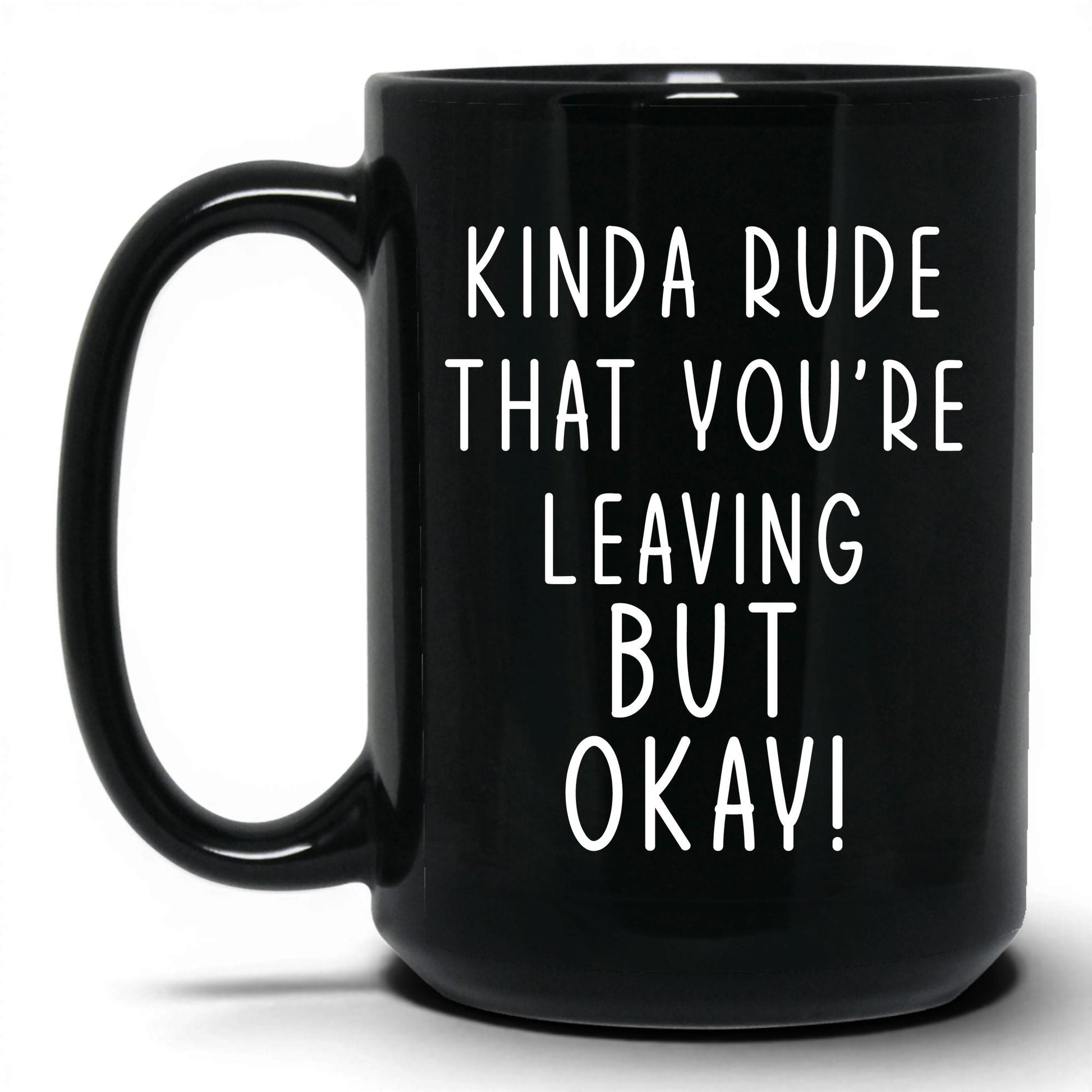 Kinda Rude That You're Leaving Mug – 15oz Black Mug