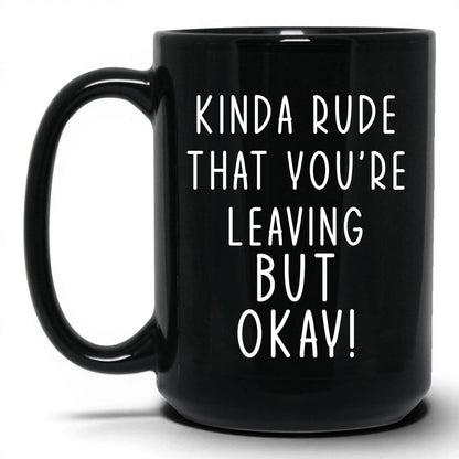 Kinda Rude That You're Leaving Mug – 15oz Black Mug