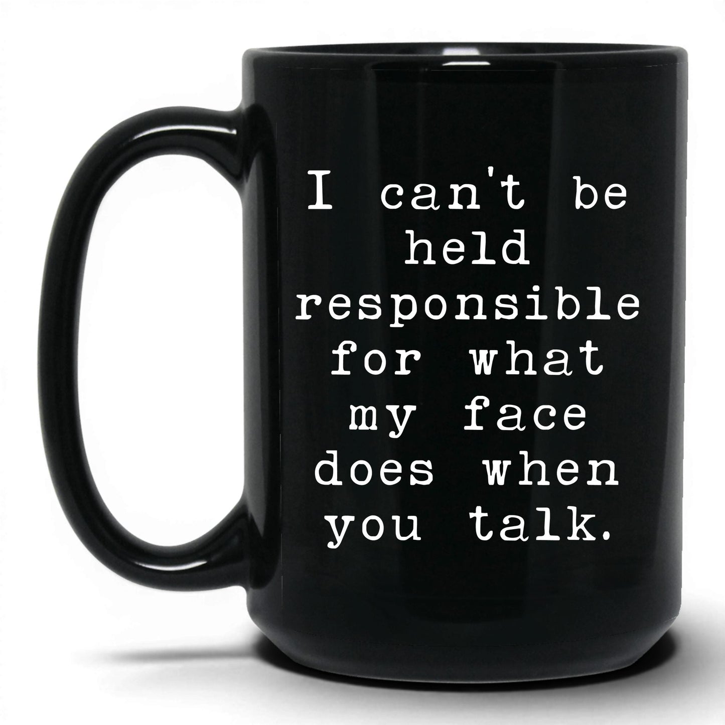 What My Face Does When You Talk Mug – 15oz Black Mug