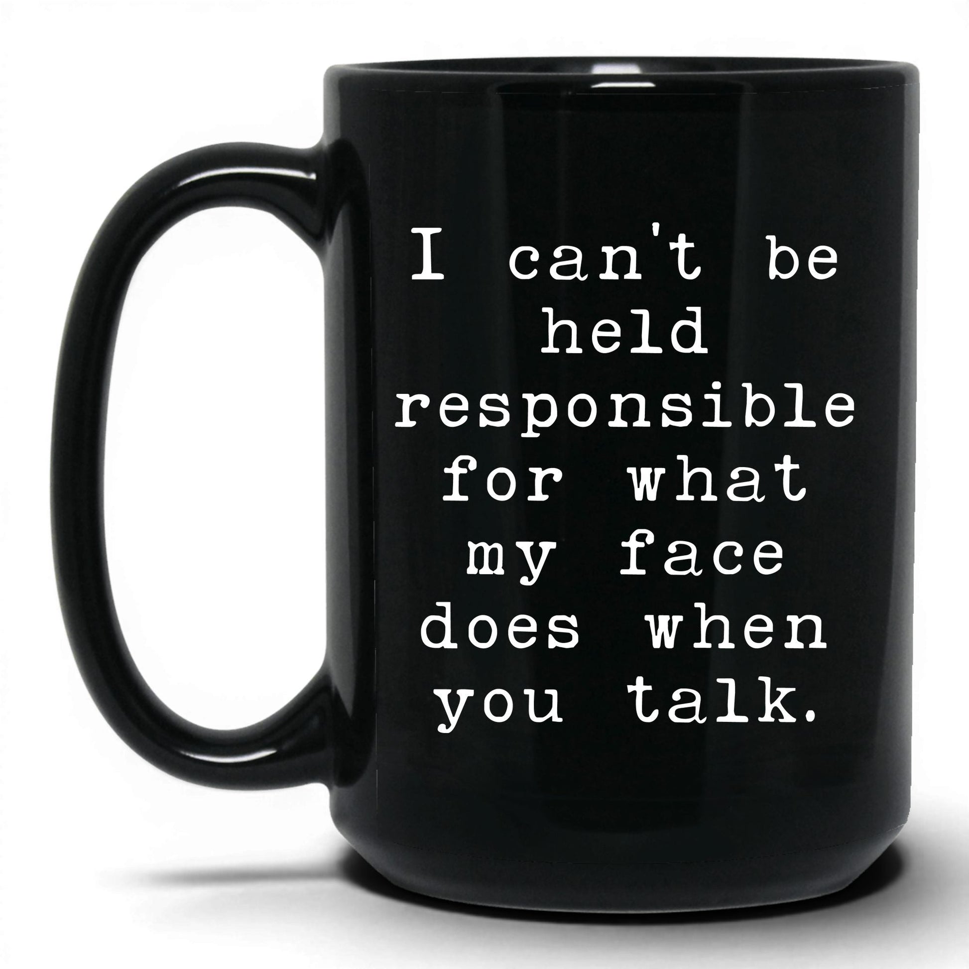 What My Face Does When You Talk Mug – 15oz Black Mug