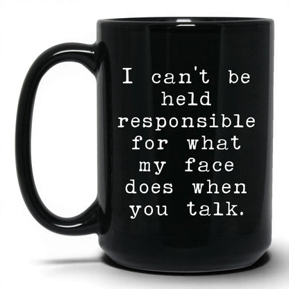 What My Face Does When You Talk Mug – 15oz Black Mug