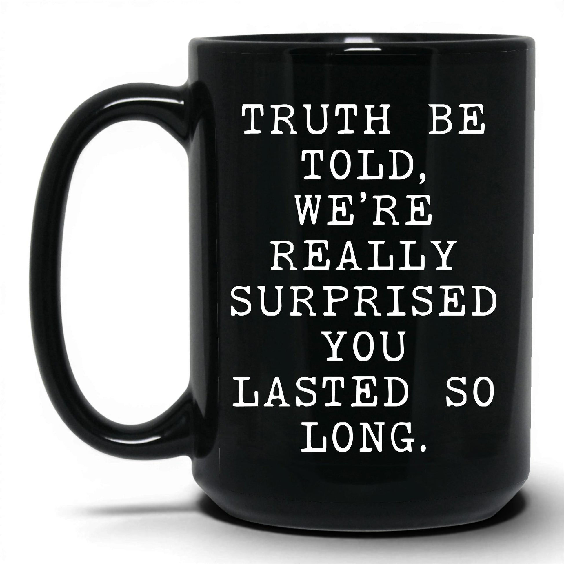 Surprised You Lasted This Long Mug – 15oz Black Mug