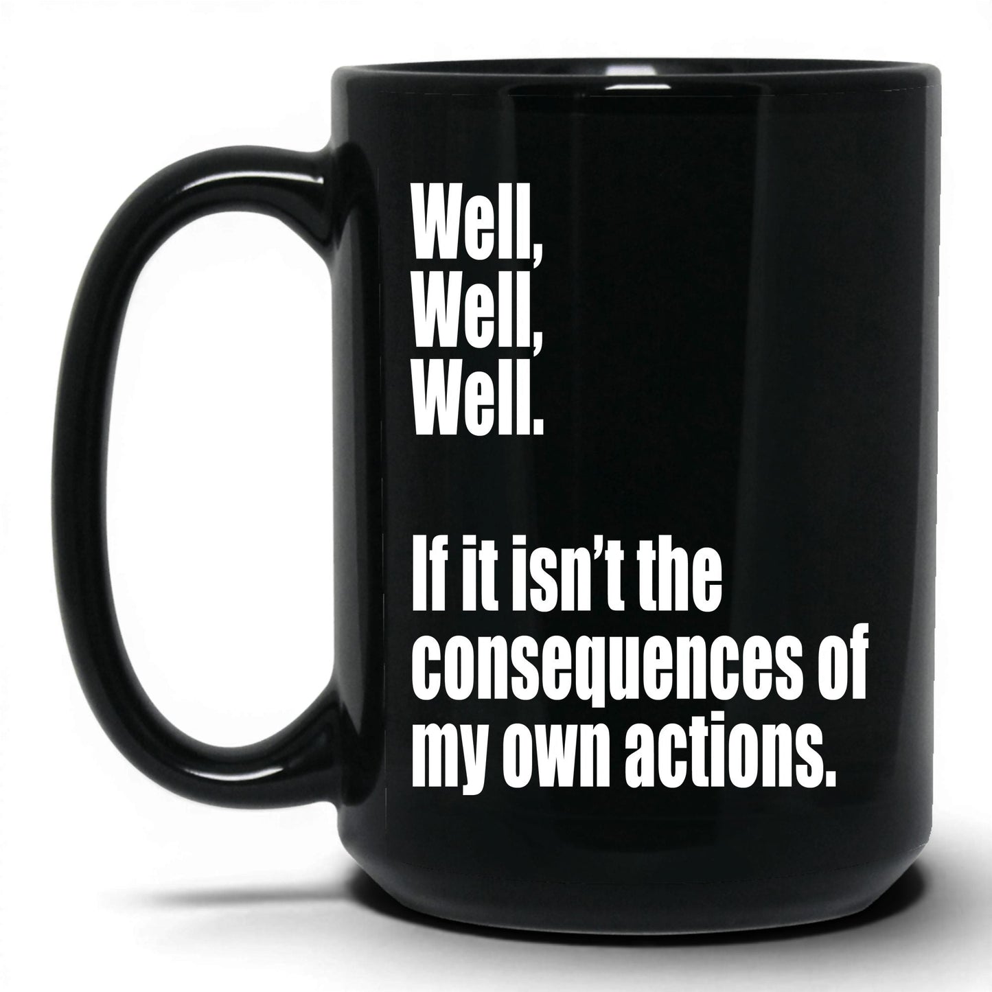 Consequences of My Own Actions Mug – 15oz Black Mug