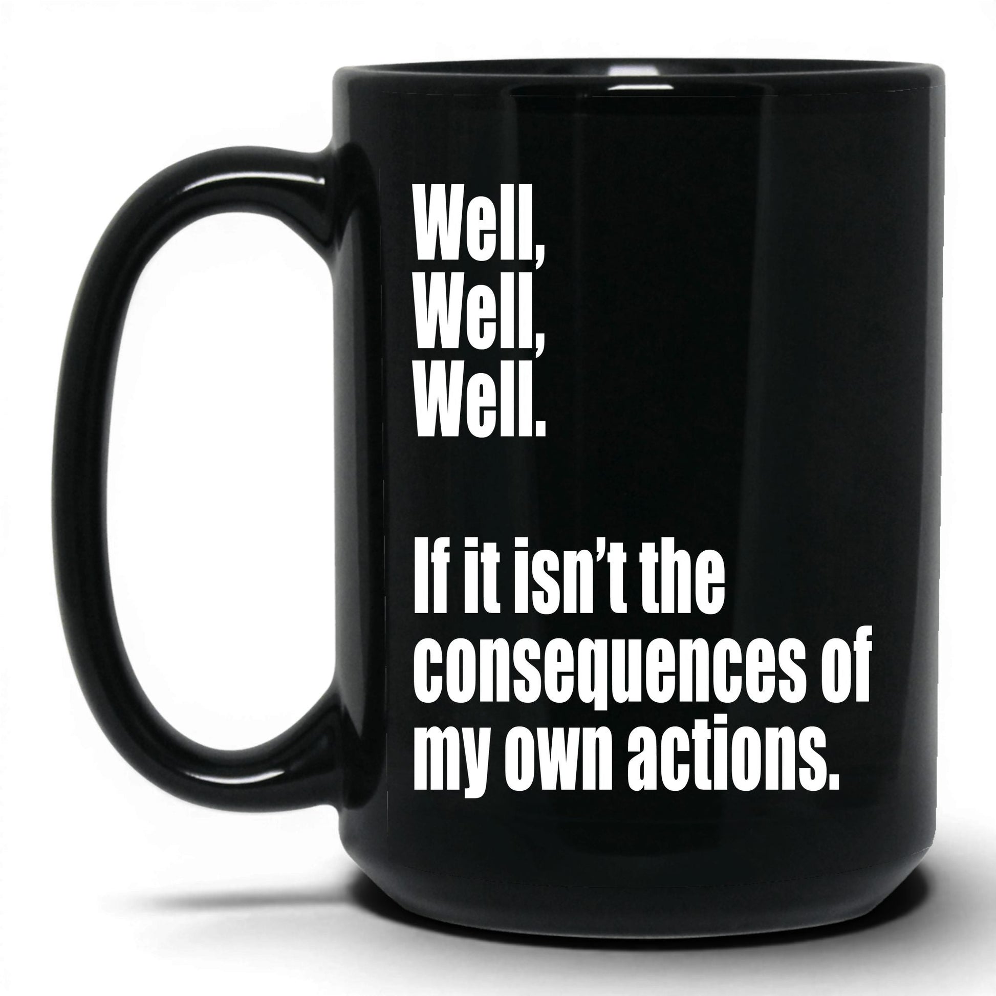 Consequences of My Own Actions Mug – 15oz Black Mug
