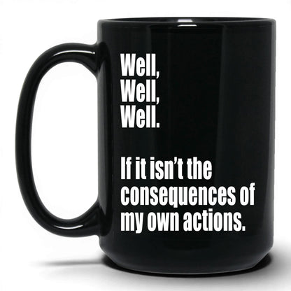 Consequences of My Own Actions Mug – 15oz Black Mug