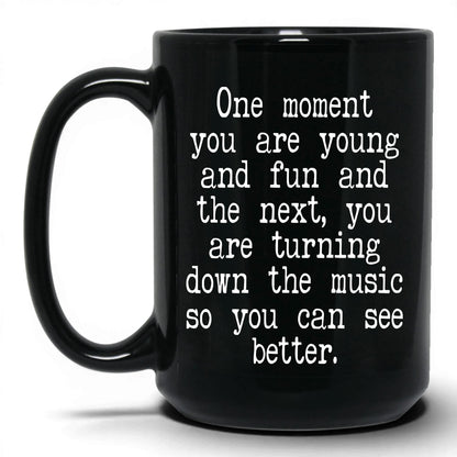 Turn Down the Music to See Mug – 15oz Black Mug