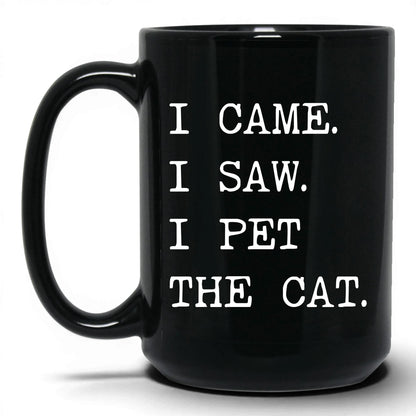 I Came I Saw I Pet the Cat 15oz black coffee mug