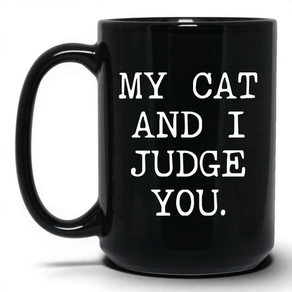 My Cat and I Judge You 15oz black coffee mug