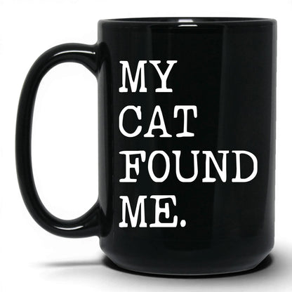 My Cat Found Me 15oz black coffee mug