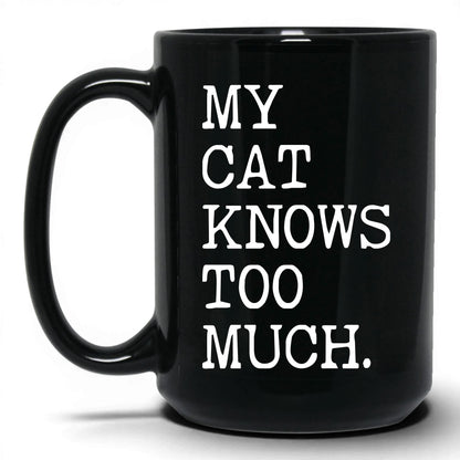 My Cat Knows Too Much 15oz black coffee mug