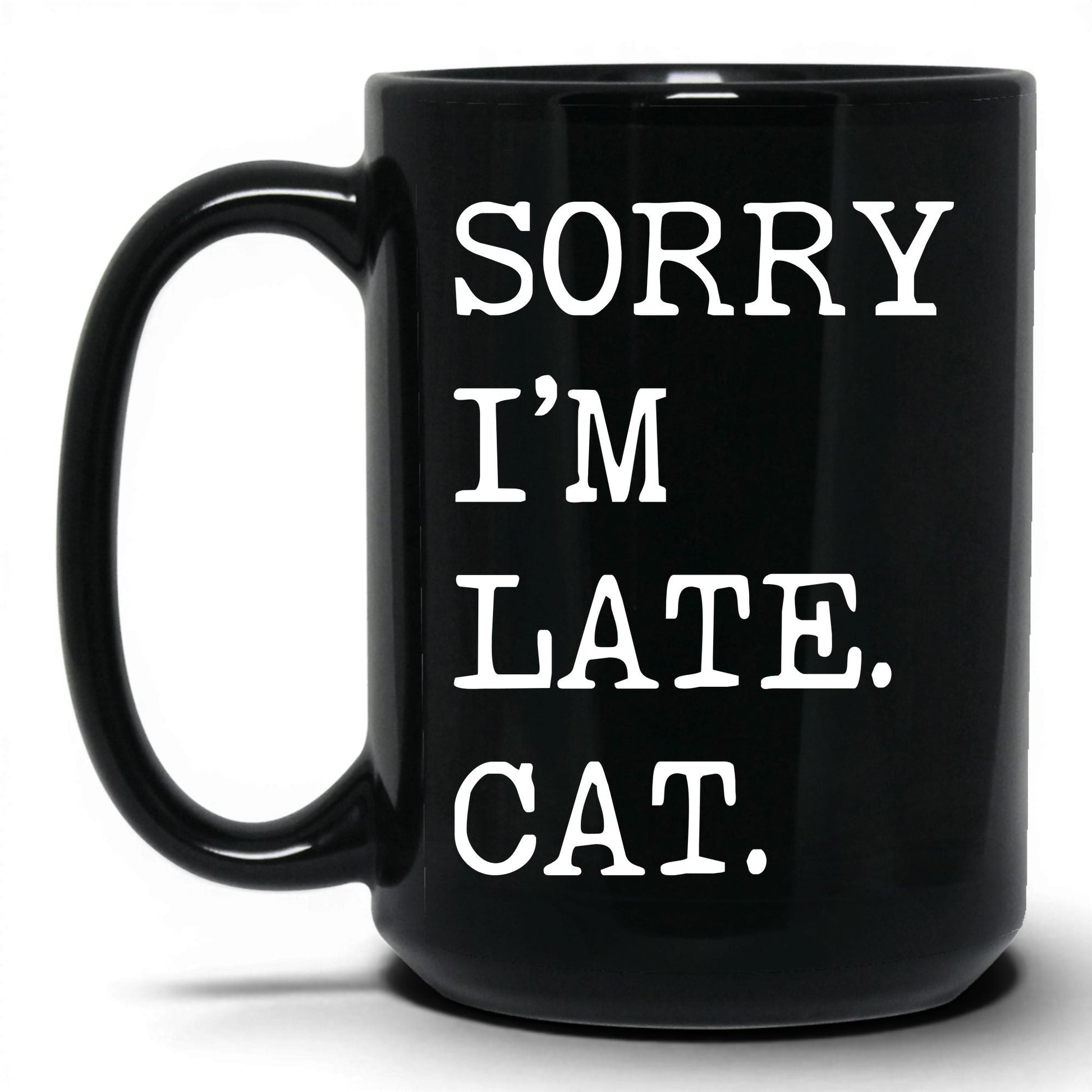 Sorry I'm Late My Cat 15oz black coffee mug