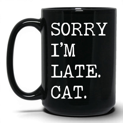 Sorry I'm Late My Cat 15oz black coffee mug