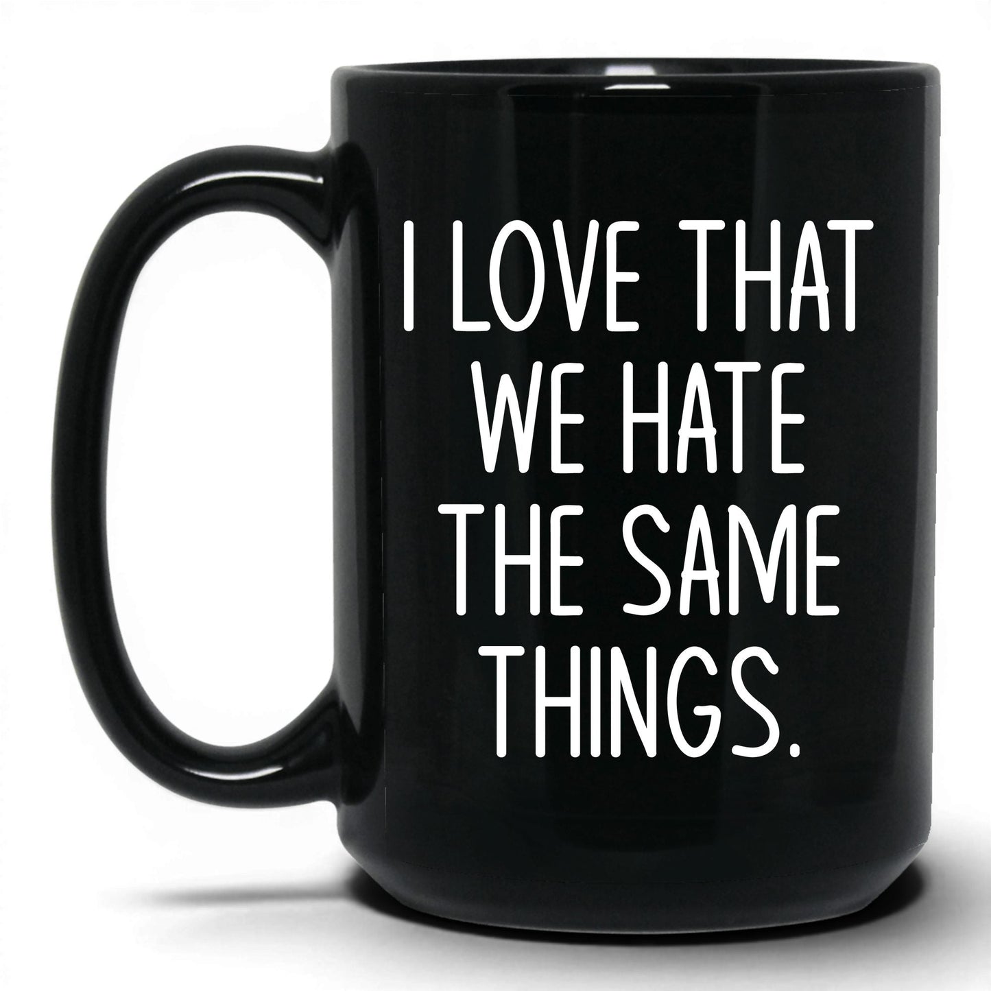 We Hate the Same Things Mug – 15oz Black Mug