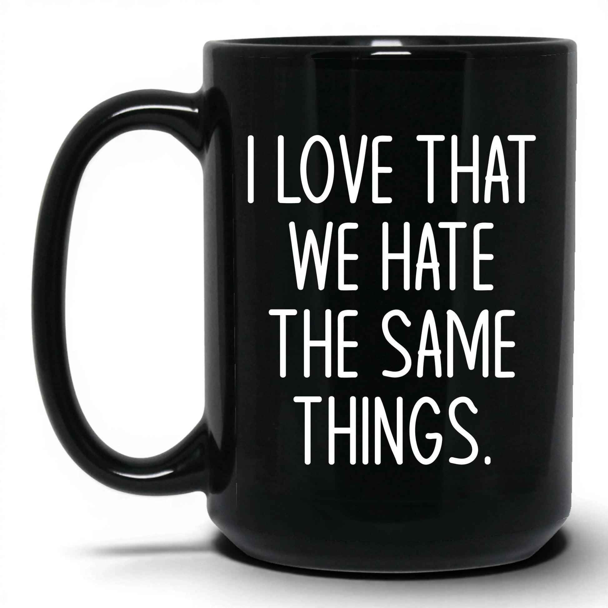 We Hate the Same Things Mug – 15oz Black Mug