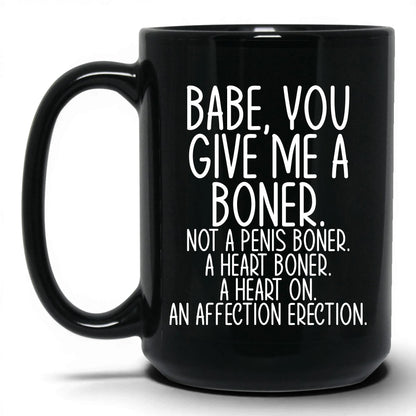 Babe You Give Me a Boner Mug – 15oz Black Mug