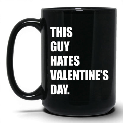 This Guy Hates Valentine's Day Mug – 15oz Black Mug