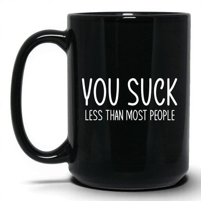 You Suck, Less Than Most Mug – 15oz Black Mug