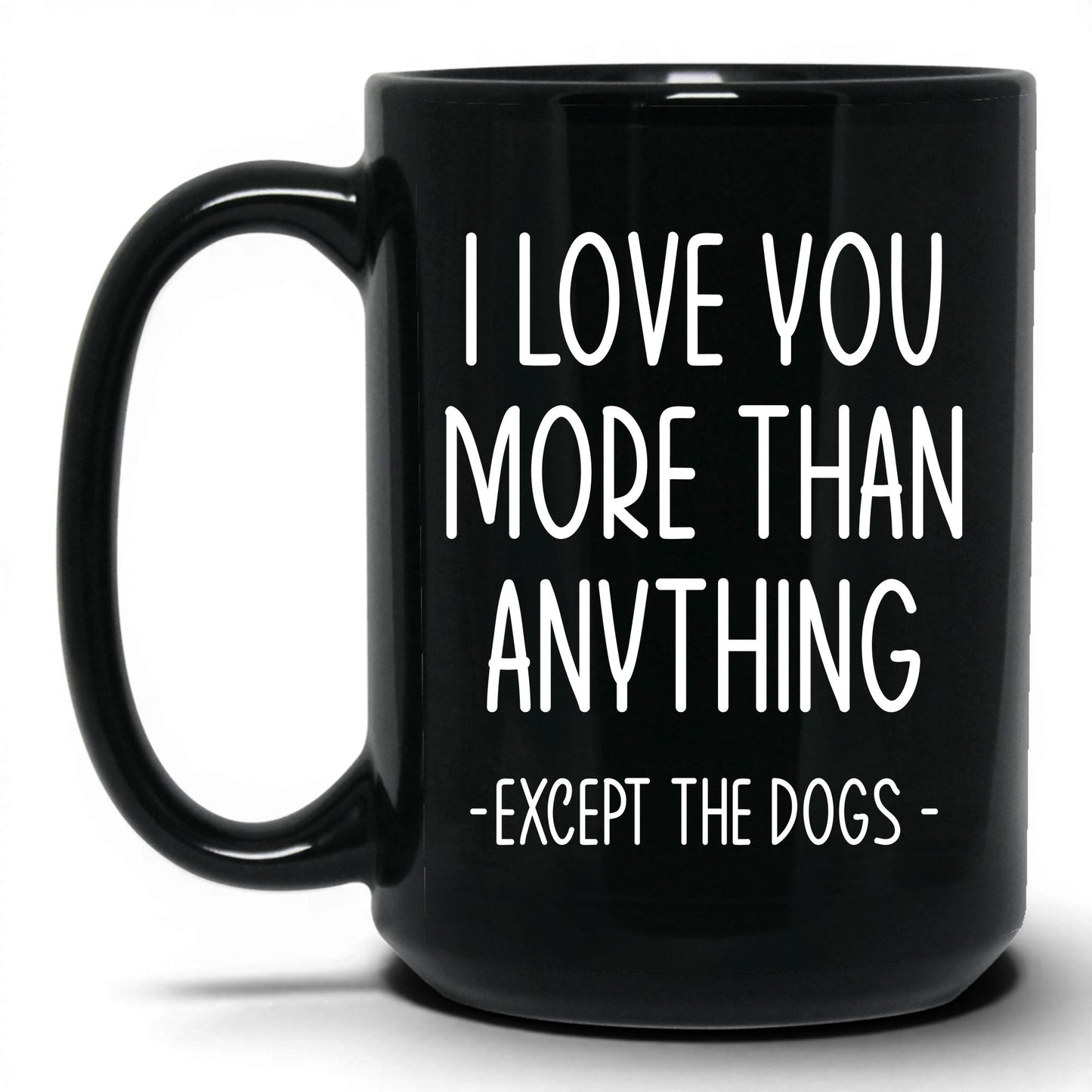More Than Anything Except Dogs Mug – 15oz Black Mug