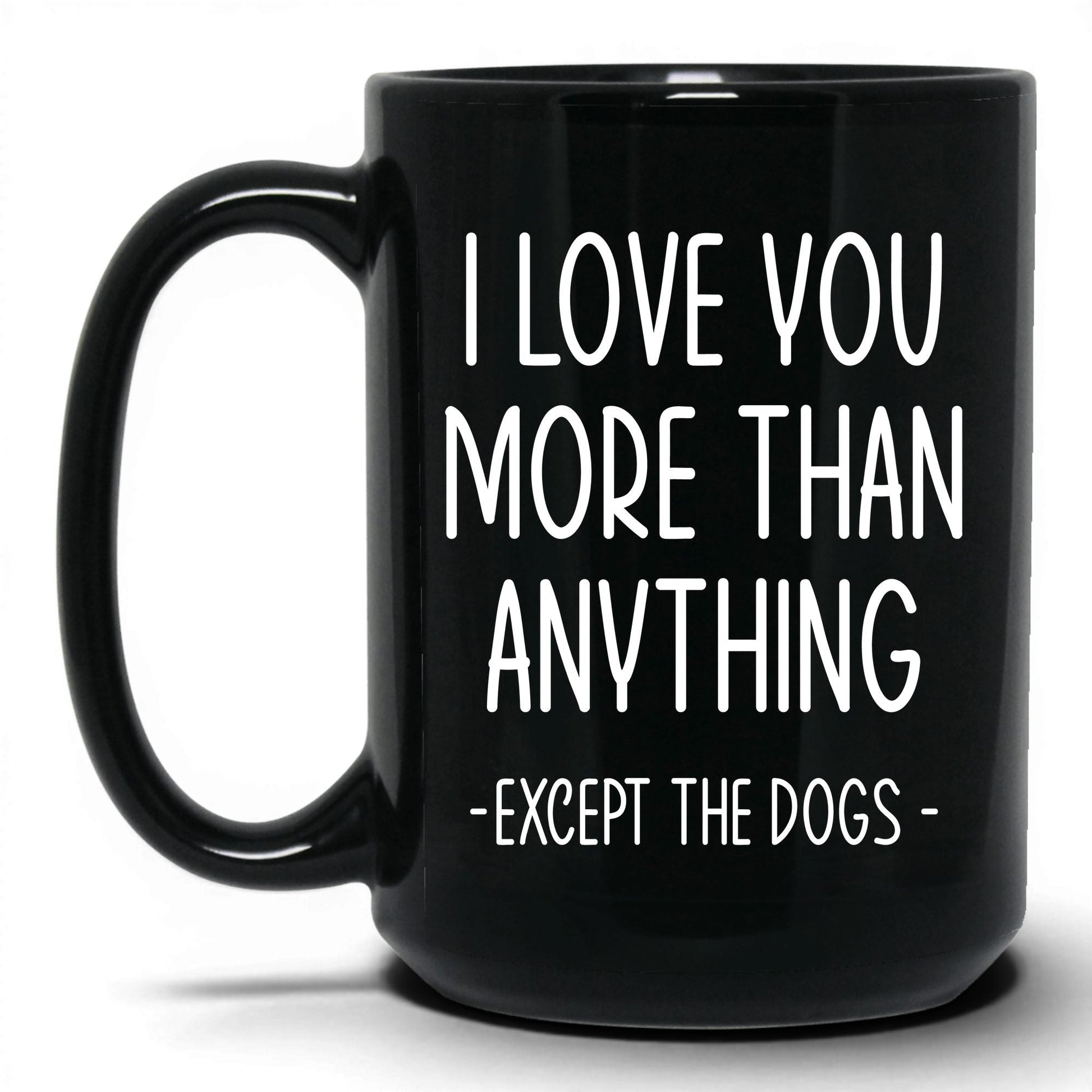 More Than Anything Except Dogs Mug – 15oz Black Mug