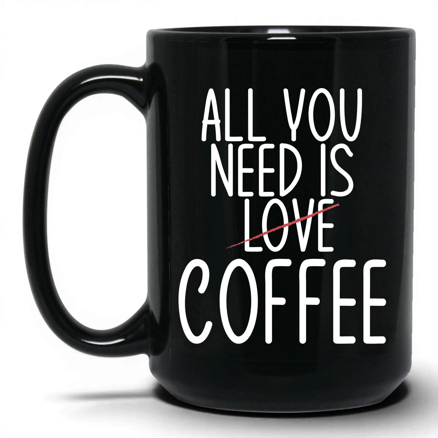 All You Need Is Love and Coffee Mug – 15oz Black Mug