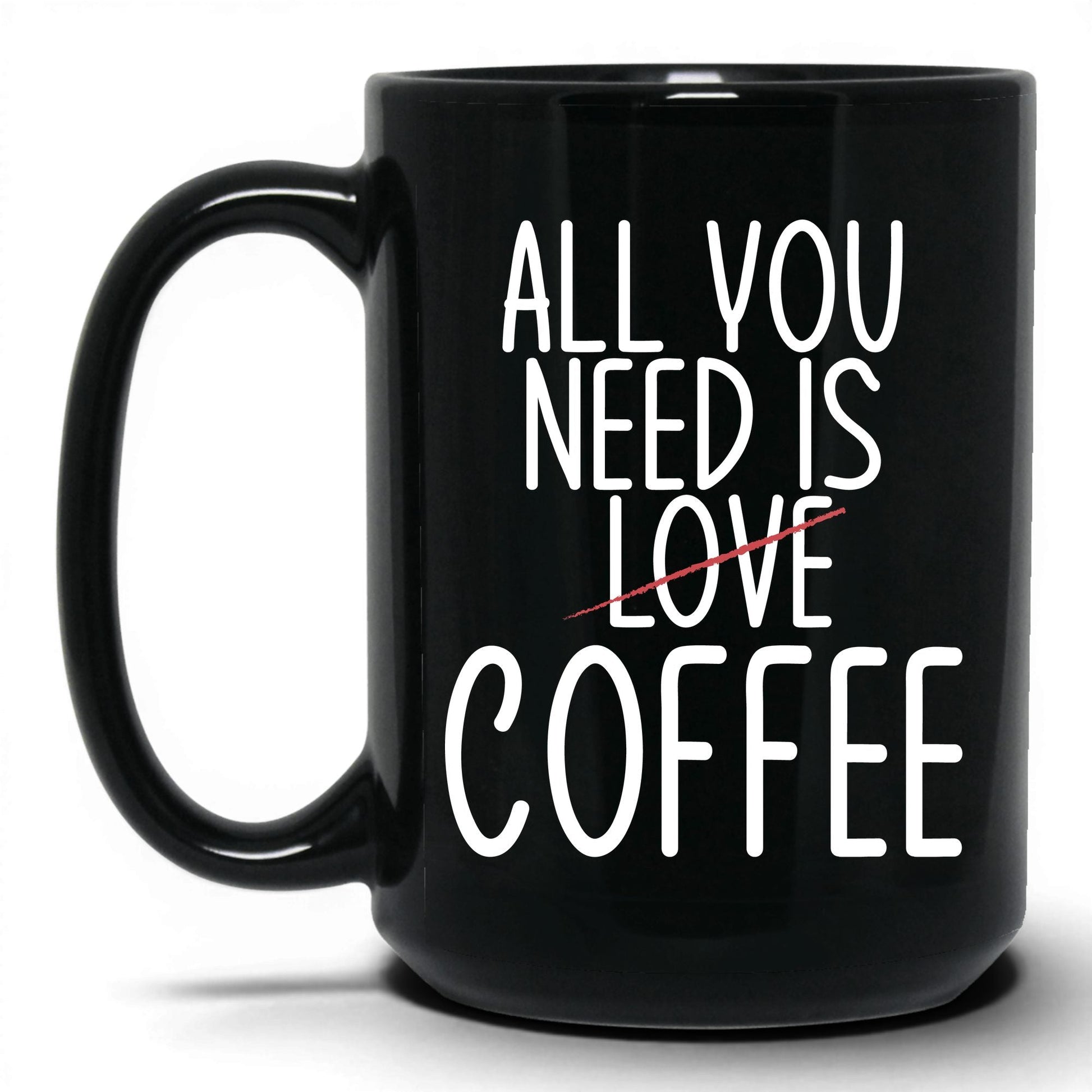 All You Need Is Love and Coffee Mug – 15oz Black Mug
