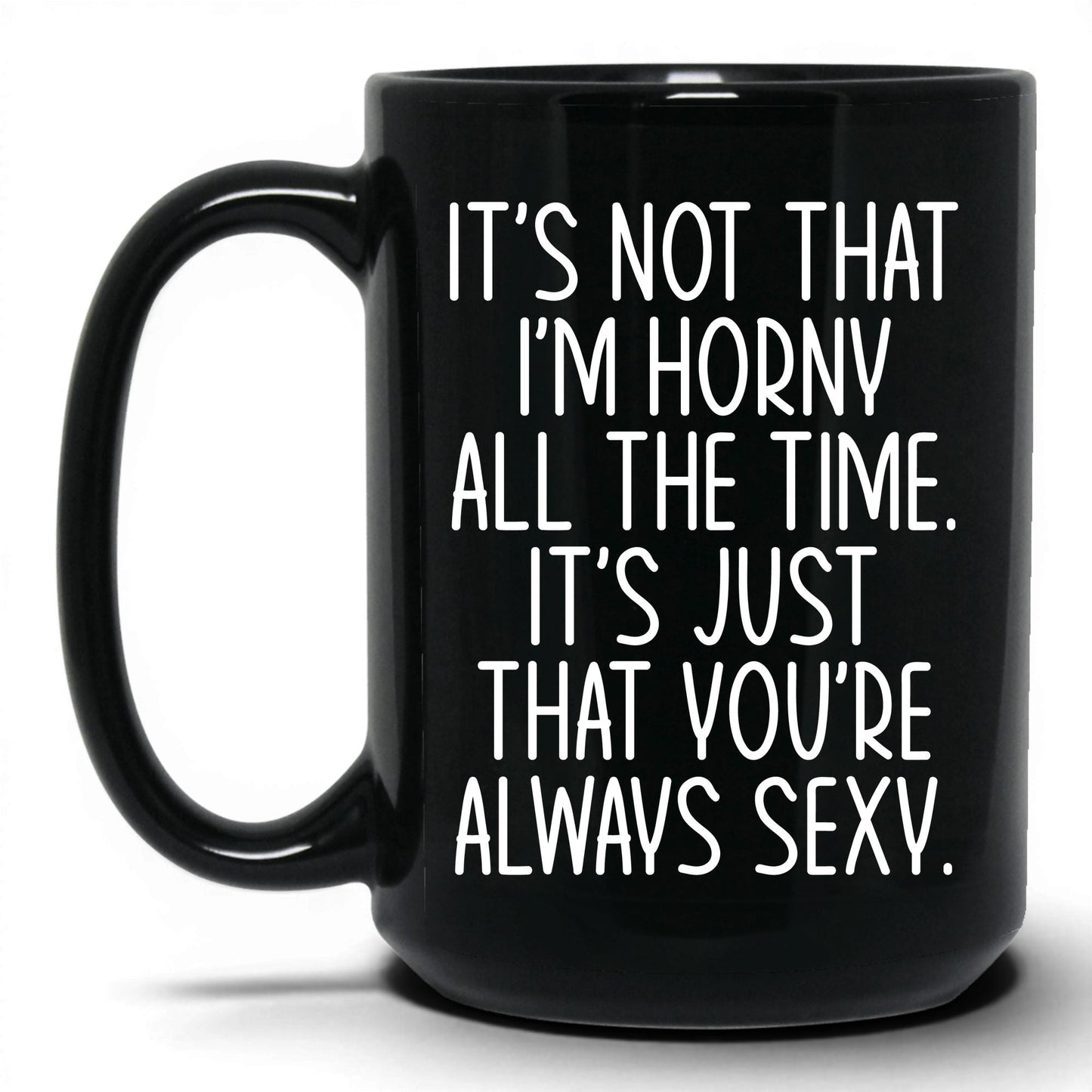 You're Always Sexy Mug – 15oz Black Mug