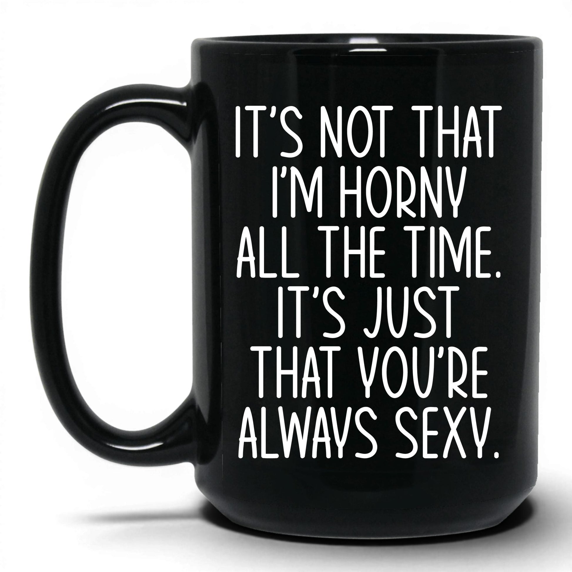 You're Always Sexy Mug – 15oz Black Mug