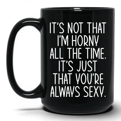 You're Always Sexy Mug – 15oz Black Mug