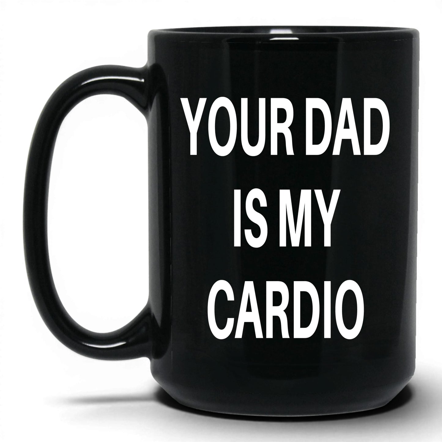 Your Dad Is My Cardio Mug – 15oz Black Mug