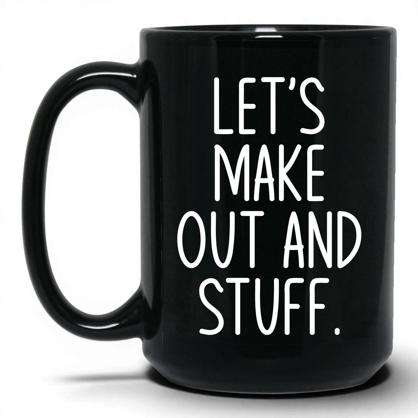 Let's Make Out and Stuff Mug – 15oz Black Mug