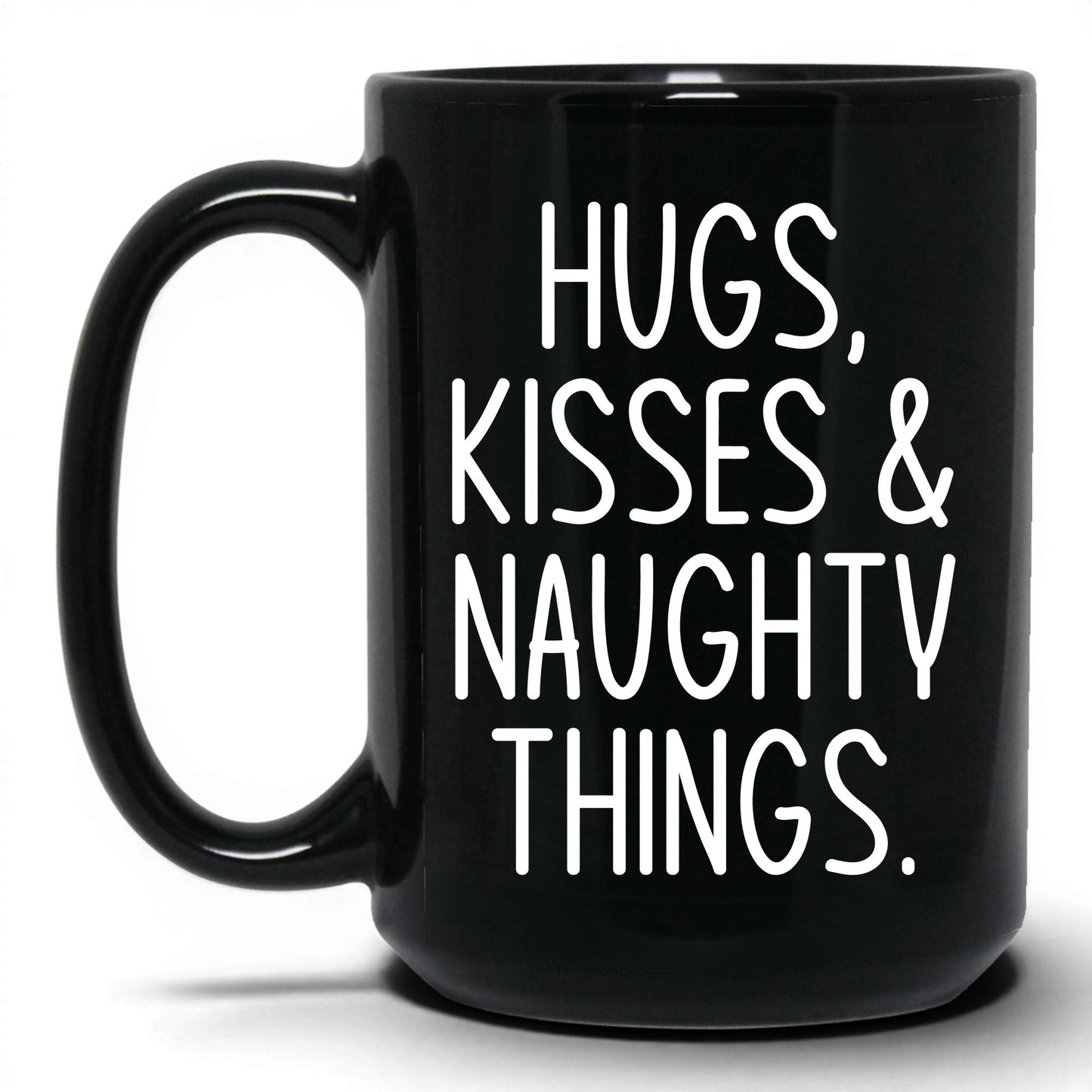 Hugs Kisses and Naughty Things Mug – 15oz Black Mug