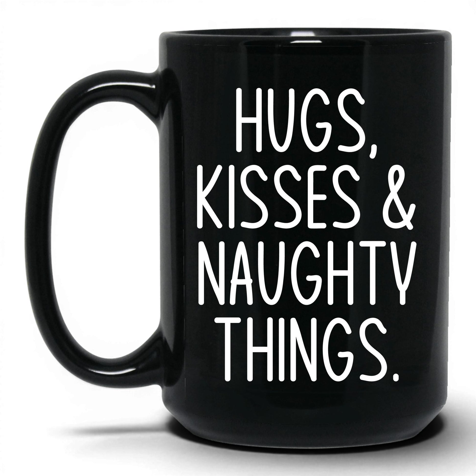 Hugs Kisses and Naughty Things Mug – 15oz Black Mug