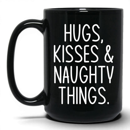 Hugs Kisses and Naughty Things Mug – 15oz Black Mug
